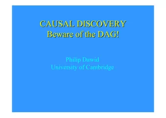 CAUSAL DISCOVERY  CAUSAL DISCOVERY  Beware of the DAG!  Beware of the DAG!  Philip Dawid