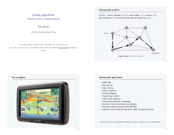 Greedy algorithms Problem.  Given a digraph G = ( V , E ) , edge lengths  e  0 , source s