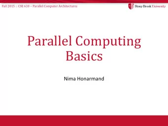 Parallel Computing  Basics  Nima Honarmand Fall 2015 :: CSE 610  Parallel Computer Architectures