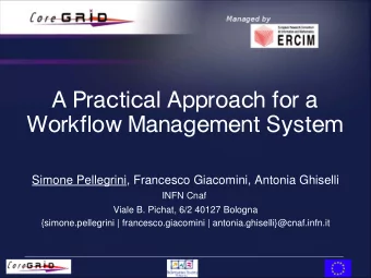 A Practical Approach for a  Workflow Management System  Simone Pellegrini, Francesco Giacomini,
