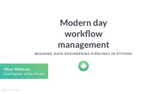 Modern day  workow  management  BUILDIN G DATA EN GIN EERIN G P IP ELIN ES  IN  P YTH ON  Oliver