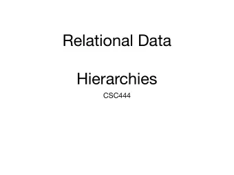 Relational Data  Hierarchies  CSC444  Why hierarchies?