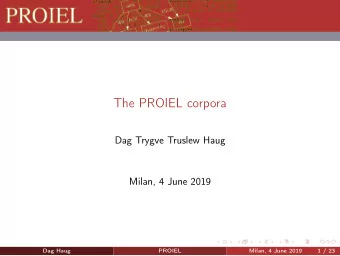 The PROIEL corpora  Dag Trygve Truslew Haug  Milan, 4 June 2019  Dag Haug  PROIEL  Milan, 4 June