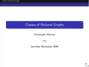 Classes of Rational Graphs  Christophe Morvan  Irisa  Journ  ees Montoises 2006  1/25  Classes of