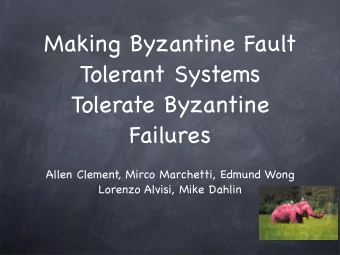 Making Byzantine Fault  Tolerant Systems  Tolerate Byzantine  Failures  Allen Clement, Mirco