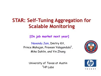 STAR: Self-Tuning Aggregation for  Scalable Monitoring  [On job market next year]  Navendu Jain,