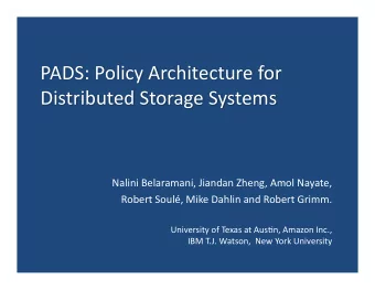 PADS: Policy Architecture for  Distributed Storage Systems  Nalini Belaramani, Jiandan Zheng, Amol