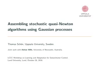 Assembling stochastic quasi-Newton  algorithms using Gaussian processes  Thomas Sch  on, Uppsala