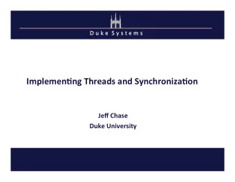 Implemen(ng  Threads  and  Synchroniza(on    Jeff  Chase    Duke