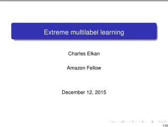 Extreme multilabel learning  Charles Elkan  Amazon Fellow  December 12, 2015  1/32  Massive