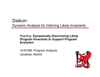 Daikon:  Dynamic Analysis for Inferring Likely Invariants Reading: