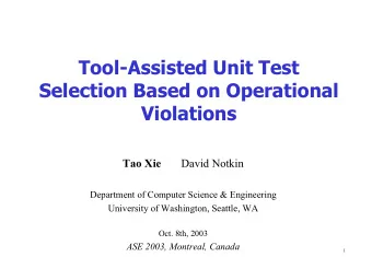 Tool-Assisted Unit Test  Selection Based on Operational  Violations  Tao Xie  David Notkin