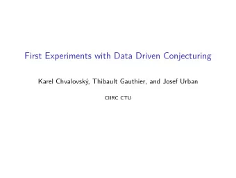First Experiments with Data Driven Conjecturing  Karel Chvalovsk, Thibault Gauthier, and Josef