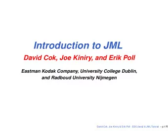 Introduction to JML  David Cok, Joe Kiniry, and Erik Poll  Eastman Kodak Company, University