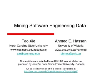 Mining Software Engineering Data  Tao Xie  Ahmed E. Hassan  North Carolina State University