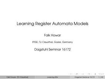 Learning Register Automata Models  Falk Howar  IPSSE, TU Clausthal, Goslar, Germany  Dagstuhl