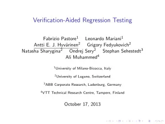 Verification-Aided Regression Testing Fabrizio Pastore 1 Leonardo Mariani 1 arinen 2 Grigory