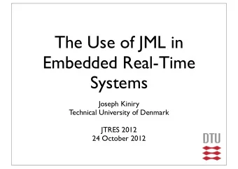 The Use of JML in  Embedded Real-Time  Systems  Joseph Kiniry  Technical University of Denmark