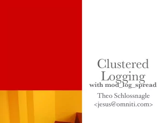 Clustered  Logging  with mod_log_spread  Theo Schlossnagle  &lt;jesus@omniti.com&gt;  Theo