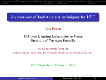 An overview of fault-tolerant techniques for HPC  Yves Robert  ENS Lyon &amp; Institut