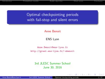 Optimal checkpointing periods  with fail-stop and silent errors  Anne Benoit  ENS Lyon