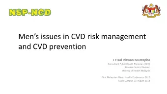 Mens issues in CVD risk management  and CVD prevention  Feisul Idzwan Mustapha  Consultant