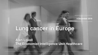 Lung cancer in Europe  Alan Lovell  The Economist Intelligence Unit Healthcare  Biggest cancer