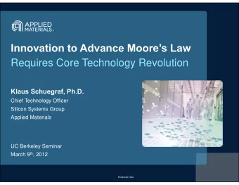Innovation to Advance Moores Law  Requires Core Technology Revolution  Klaus Schuegraf, Ph.D.