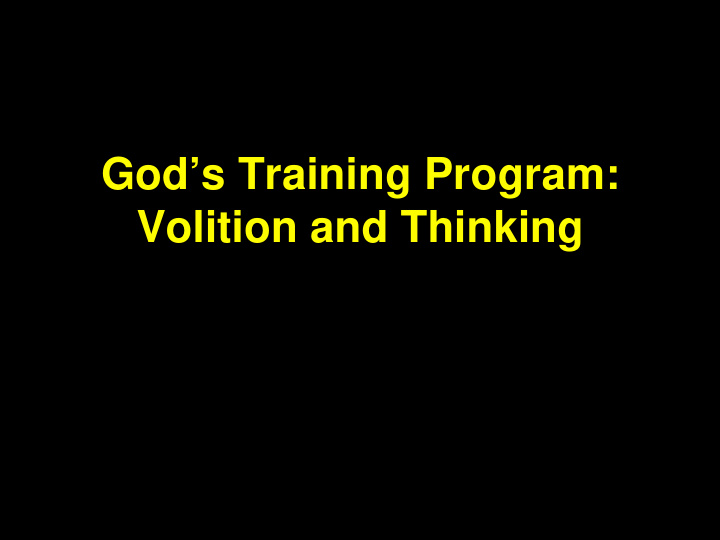 god s training program volition and thinking 1 elijah was