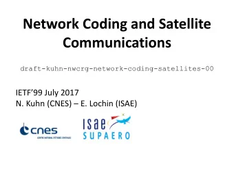 Communications  draft-kuhn-nwcrg-network-coding-satellites-00 IETF99 July 2017 N. Kuhn (CNES)