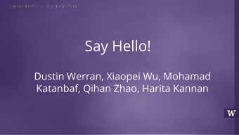 Say Hello!  Dustin Werran, Xiaopei Wu, Mohamad  Katanbaf, Qihan Zhao, Harita Kannan  Outline