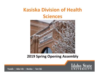 Kasiska Division of Health  Sciences  2019 Spring Opening Assembly  A WARM WELCOME TO OUR NEW
