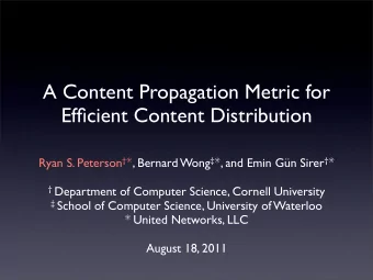 A Content Propagation Metric for  Efficient Content Distribution Ryan S. Peterson  ! , Bernard