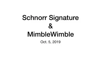 Schnorr Signature  &amp;  MimbleWimble  Oct. 5, 2019  Overview of today  Lack of Privacy in