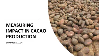 MEASURING  IMPACT IN CACAO  PRODUCTION  SUMMER ALLEN  SUSTAINBILITY: RELEVANT OR USEFUL?