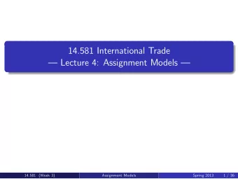 14.581 International Trade   Lecture 4: Assignment Models   14.581  Week 3  Spring 2013