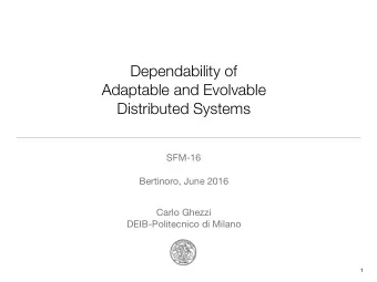 Dependability of  Adaptable and Evolvable  Distributed Systems SFM-16 Bertinoro, June 2016 Carlo