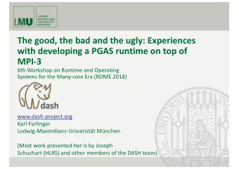 The good, the bad and the ugly: Experiences  with developing a PGAS runtime on top of  MPI-3  6th