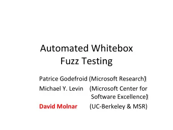 Automated Whitebox Fuzz Testing Patrice Godefroid (Microsoft Research)  Michael Y. Levin