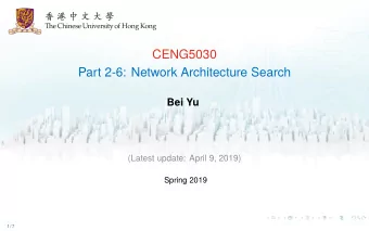 CENG5030  Part 2-6: Network Architecture Search  Bei Yu  (Latest update: April 9, 2019)  Spring