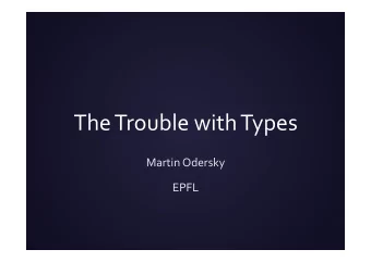 The  Trouble  with  Types      Martin  Odersky    EPFL    History