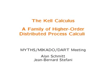 The Kell Calculus  A Family of Higher-Order  Distributed Process Calculi  MYTHS/MIKADO/DART Meeting