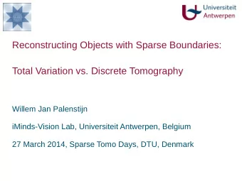 Reconstructing Objects with Sparse Boundaries:  Total Variation vs. Discrete Tomography  Willem Jan