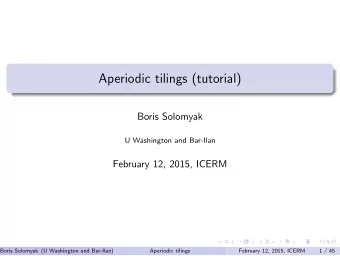 Aperiodic tilings (tutorial)  Boris Solomyak  U Washington and Bar-Ilan  February 12, 2015, ICERM