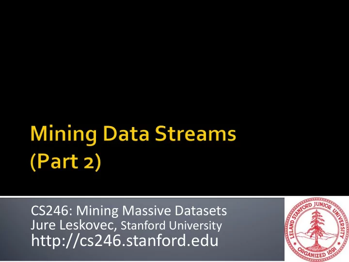 http cs246 stanford edu more algorithms for streams