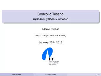 Concolic Testing  Dynamic Symbolic Execution  Marco Probst  Albert-Ludwigs-Universitt Freiburg