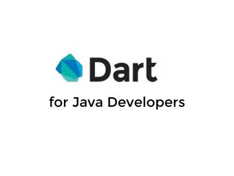 for Java Developers  About Me  C# since 2005 till 2012  Java since 2012  JavaScript, Dart