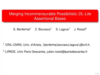 Merging Incommensurable Possibilistic DL-Lite  Assertional Bases S. Benferhat 1 Z. Bouraoui 1 S.