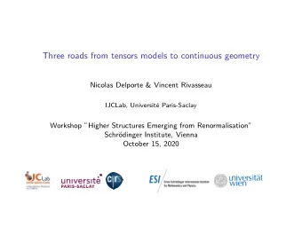 Three roads from tensors models to continuous geometry  Nicolas Delporte &amp; Vincent Rivasseau