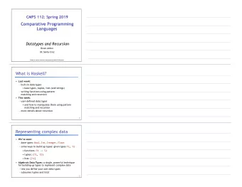 CMPS 112: Spring 2019     Comparative Programming Languages   Datatypes and Recursion